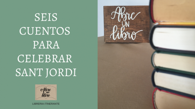 Seis Cuentos Para Celebrar Sant Jordi Como Más Nos Gusta: ¡leyendo!